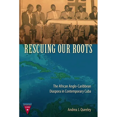 Rescuing Our Roots: The African Anglo-Caribbean Diaspora in Contemporary Cuba