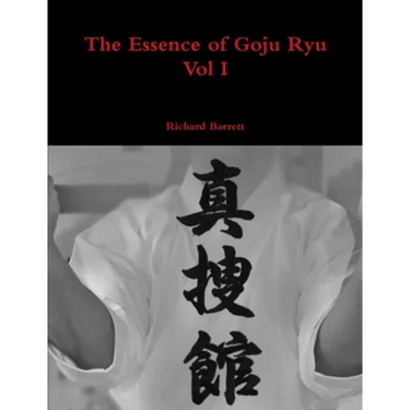 The Essence of Goju Ryu - Vol I