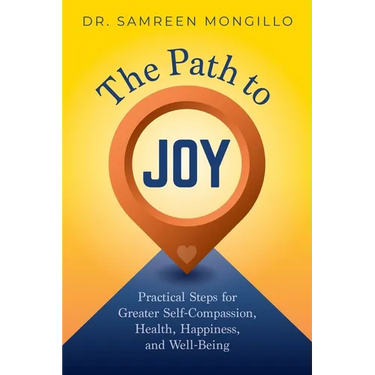 The Path to Joy: Practical Steps for Greater Self-Compassion, Health, Happiness, and Well-Being