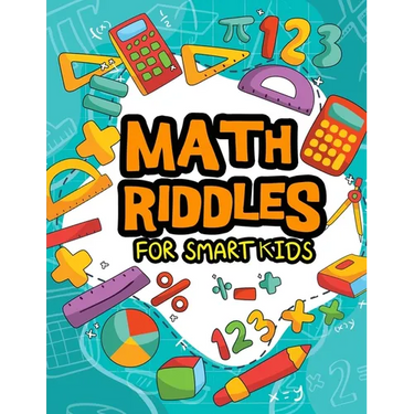 Math Riddles For Smart Kids: Math Riddles Puzzles And Brain Teasers for Kids And Family Will Enjoy
