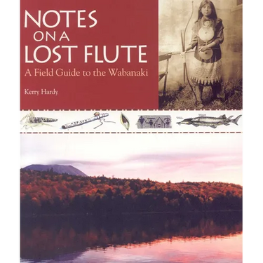 Notes on a Lost Flute: A Field Guide to the Wabanaki