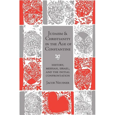 Judaism and Christianity in the Age of Constantine: History, Messiah, Israel, and the Initial Confrontation