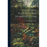 The Useful Plants of the Island of Guam