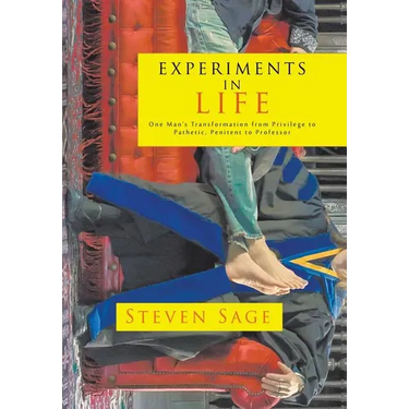 Experiments in Life: One Man's Transformation from Privilege to Pathetic, Penitent to Professor