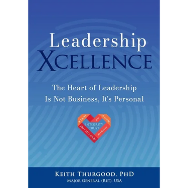 Leadership Xcellence: The Heart of Leadership Is Not Business, It's Personal