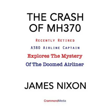 The Crash of Mh370: Recently Retired A380 Airline Captain Explores the Mystery of the Doomed Airliner
