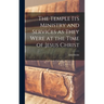 The Temple Its Ministry and Services as They Were at the Time of Jesus Christ