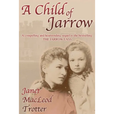 A Child of Jarrow: A compelling and heartrending sequel to the bestselling THE JARROW LASS