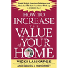 How to Increase the Value of Your Home: Simple, Budget-Conscious Techniques and Ideas That Will Make Your Home Worth Up to $100,000 More!