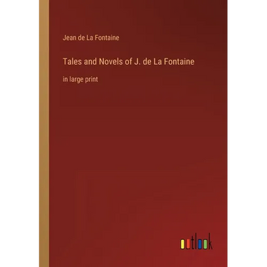 Tales and Novels of J. de La Fontaine: in large print
