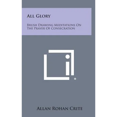 All Glory: Brush Drawing Meditations on the Prayer of Consecration