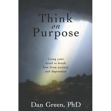 Think on Purpose: Using your mind to break free from anxiety and depression