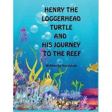 Henry the Loggerhead Turtle and His Journey to the Reef