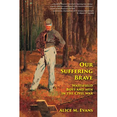 Our Suffering Brave: Waitsfield Boys and Men in the Civil War