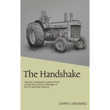 The Handshake: Life and Leadership Lessons From a Poor Farm Kid to a Manager in the Oil and Gas Industry