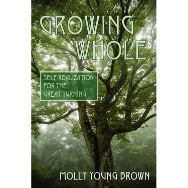 Growing Whole: Self-Realization for the Great Turning