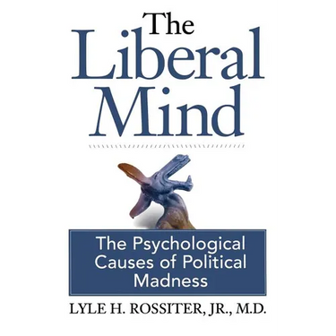 The Liberal Mind: The Psychological Causes of Political Madness