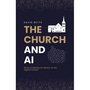 The Church and AI: Seven Guidelines for Ministry on the Digital Frontiers