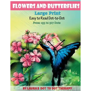 Flowers And Butterflies- Large Print Easy To Read Dot-to-Dot: From 153 to 527 Dots