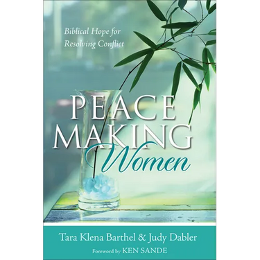 Peacemaking Women: Biblical Hope for Resolving Conflict