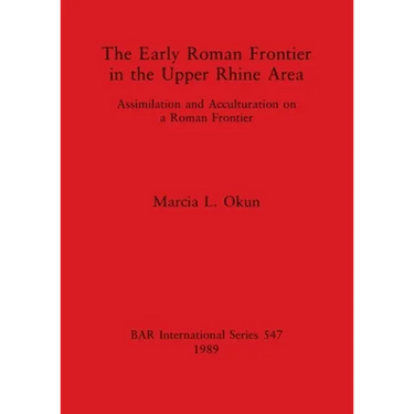 The Early Roman Frontier in the Upper Rhine Area