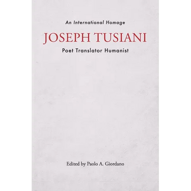 Joseph Tusiani -- Poet Translator Humanist: An International Homage