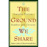 The Ground We Share: Everyday Practice, Buddhist and Christian