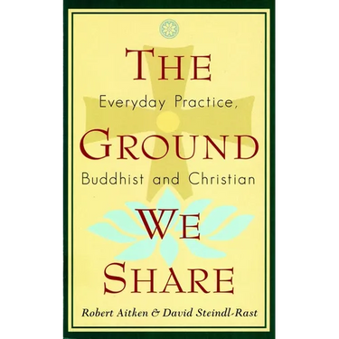 The Ground We Share: Everyday Practice, Buddhist and Christian