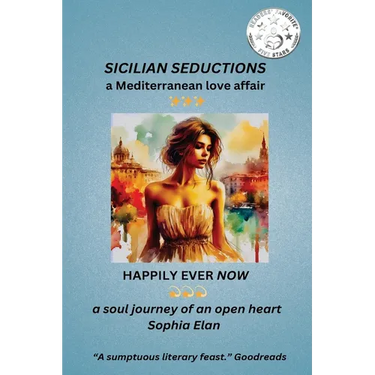 Sicilian Seductions, a Mediterranean Love Affair: Happily Ever Now, a soul journey of an open heart