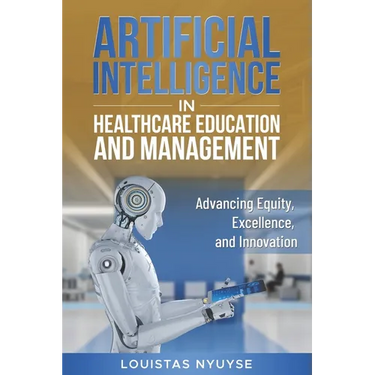 Artificial Intelligence for Healthcare Education and Management: Advancing Equity, Excellence, and Innovation