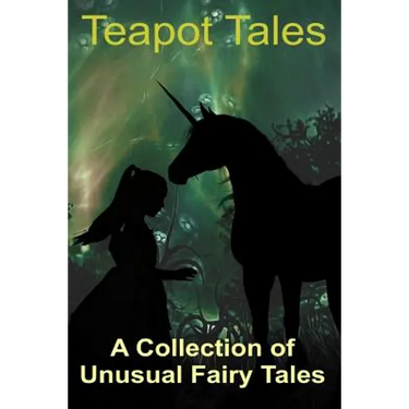 Teapot Tales: A Collection of Unusual Fairy Tales (UK edition)