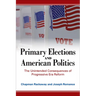Primary Elections and American Politics: The Unintended Consequences of Progressive Era Reform