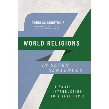 World Religions in Seven Sentences: A Small Introduction to a Vast Topic