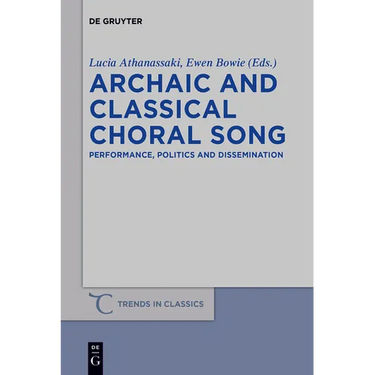 Archaic and Classical Choral Song: Performance, Politics and Dissemination