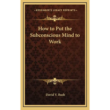 How to Put the Subconscious Mind to Work