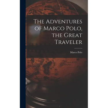 The Adventures of Marco Polo, the Great Traveler