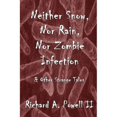 Neither Snow, Nor Rain, Nor Zombie Infection: & Other Strange Tales