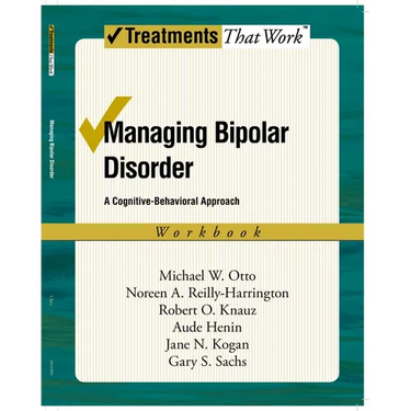 Managing Bipolar Disorder: A Cognitive Behavior Treatment Programworkbook
