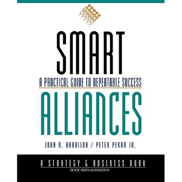 Smart Alliances: A Practical Guide to Repeatable Success