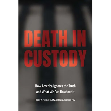 Death in Custody: How America Ignores the Truth and What We Can Do about It