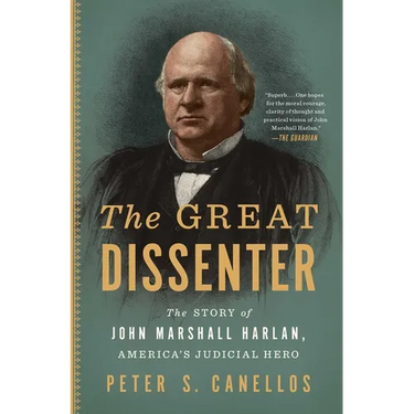 The Great Dissenter: The Story of John Marshall Harlan, America's Judicial Hero