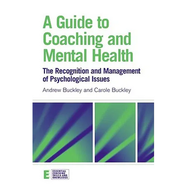 A Guide to Coaching and Mental Health: The Recognition and Management of Psychological Issues
