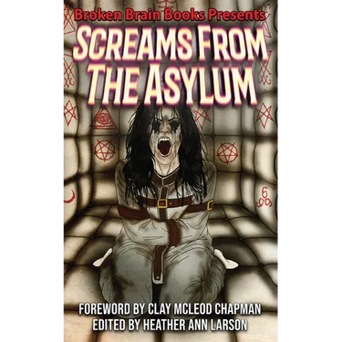 Screams From The Asylum: A Horror Anthology