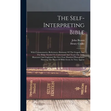 The Self-interpreting Bible: With Commentaries, References, Harmony Of The Gospels And The Helps Needed To Understand And Teach The Text, Illustrat