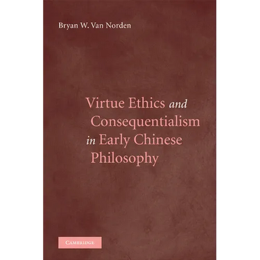 Virtue Ethics and Consequentialism in Early Chinese Philosophy