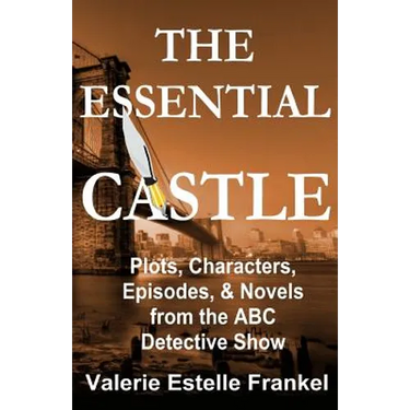 The Essential Castle: Plots, Characters, Episodes and Novels from the ABC Detective Show