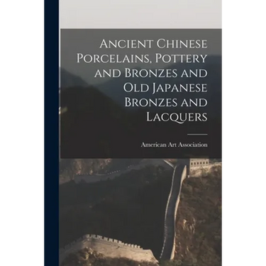Ancient Chinese Porcelains, Pottery and Bronzes and Old Japanese Bronzes and Lacquers