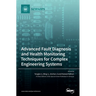 Advanced Fault Diagnosis and Health Monitoring Techniques for Complex Engineering Systems