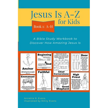 Jesus Is A-Z for Kids Book 1: A-H: A Bible Study Workbook to Discover How Amazing Jesus Is