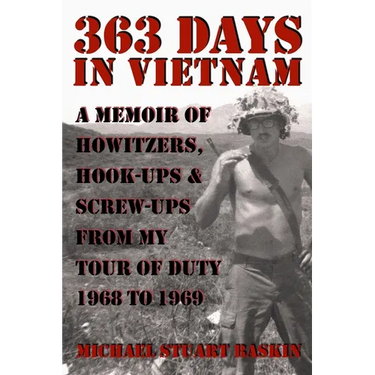 363 Days in Vietnam: A Memoir of Howitzers, Hook-Ups & Screw-Ups from My Tour of Duty 1968 to 1969